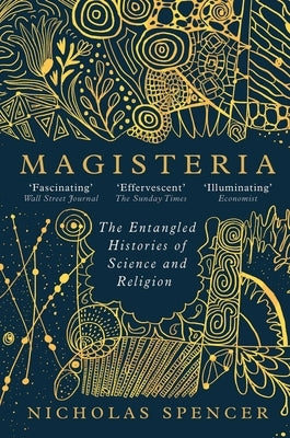 Magisteria: The Entangled Histories of Science & Religion Paperback Oneworld Publications