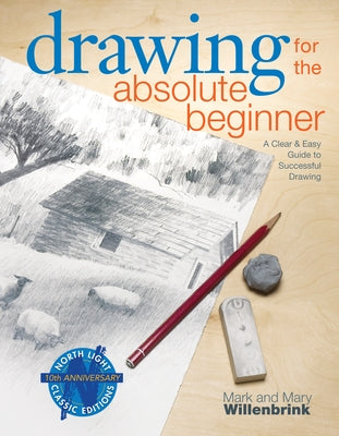 Drawing for the Absolute Beginner: A Clear & Easy Guide to Successful Drawing Paperback North Light Books