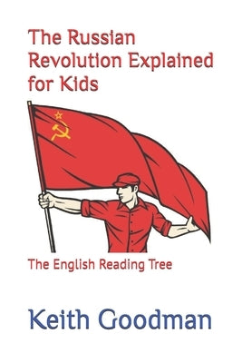 The Russian Revolution Explained for Kids: The English Reading Tree by Goodman, Keith