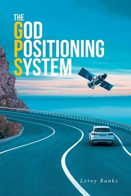 The God Positioning System Paperback Christian Faith Publishing