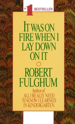 It Was on Fire When I Lay Down on It by Fulghum, Robert