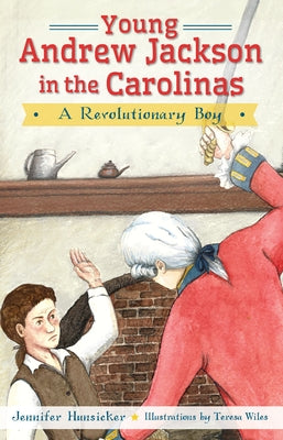 Young Andrew Jackson in the Carolinas: A Revolutionary Boy by Hunsicker, Jennifer