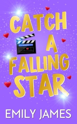Catch a Falling Star: A Billionaire Movie Star, Enemies to Lovers, Second Chance, Secret Baby Romance Paperback Independently Published