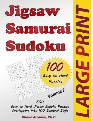 Jigsaw Samurai Sudoku: 500 Easy to Hard Jigsaw Sudoku Puzzles Overlapping into 100 Samurai Style by Alzamili, Khalid
