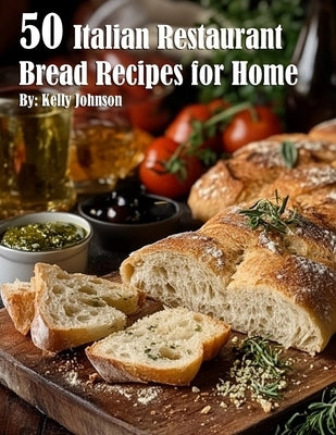 50 Italian Restaurant Bread Recipes for Home Paperback Marick Booster