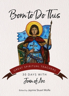 Born to Do This: 30 Days with Joan of Arc Paperback Ave Maria Press