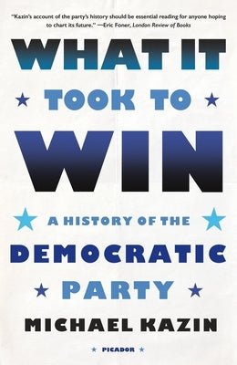 What It Took to Win: A History of the Democratic Party Paperback Picador USA