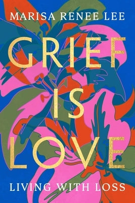 Paperback of "Grief Is Love: Living with Loss" by Legacy Lit, featuring a comforting cover design about coping with grief.