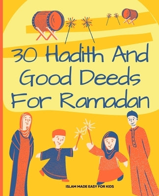30 Hadith and Good Deeds for Ramadan - Islam Made Easy for Kids: Islamic Books for Children by Twr Books