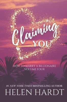 Claiming You: How to Marry a Billionaire Four by Hardt, Helen