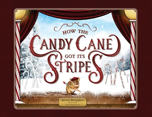 How the Candy Cane Got Its Stripes: A Christmas Tale by Brougher, Kevin
