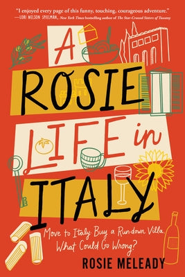 A Rosie Life in Italy: Move to Italy. Buy a Rundown Villa. What Could Go Wrong? Paperback Sourcebooks