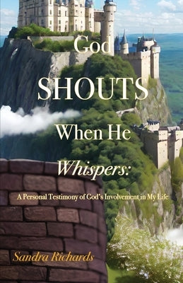 God Shouts When He Whispers: A Personal Testimony of God's Involvement in My Life Paperback Dorrance Publishing Co.