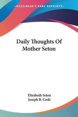 Daily Thoughts Of Mother Seton Paperback Kessinger Publishing