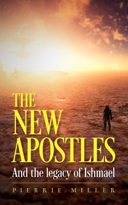 The New Apostles: And the legacy of Ishmael Paperback Palmetto Publishing