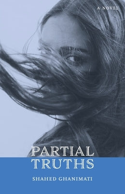 Partial Truths by Ghanimati, Shahed