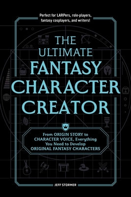 The Ultimate Fantasy Character Creator: From Origin Story to Character Voice, Everything You Need to Develop Original Fantasy Characters Paperback Adams Media Corporation