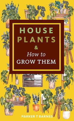 Houseplants & How to Grow Them Paperback Microcosm Publishing