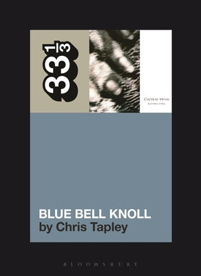 Paperback copy of Cocteau Twins' Blue Bell Knoll album by Bloomsbury Academic, featuring the book cover with blue and white artwork.