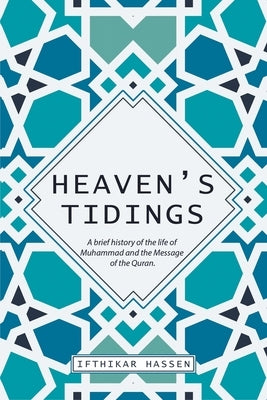 Heaven's Tidings: A brief history of the life of Muhammad and the Message of the Quran Paperback Great Writers Media, LLC