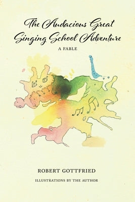 The Audacious Great Singing School Adventure by Gottfried, Robert