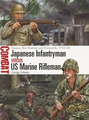 Japanese Infantryman Vs US Marine Rifleman: Tarawa, Roi-Namur, and Eniwetok, 1943-44 Paperback Osprey Publishing (UK)