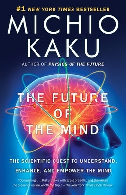 The Future of the Mind: The Scientific Quest to Understand, Enhance, and Empower the Mind Paperback Anchor Books