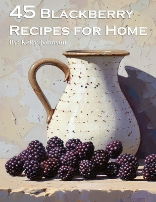 45 Blackberry Recipes for Home Paperback Marick Booster