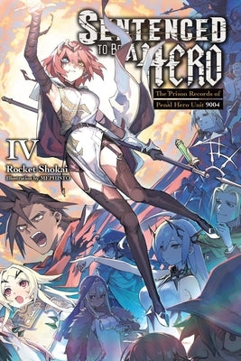 Sentenced to Be a Hero, Vol. 4 (Light Novel): The Prison Records of Penal Hero Unit 9004 by Shokai, Rocket