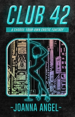 Club 42: A Choose-Your-Own Erotic Fantasy by Angel, Joanna