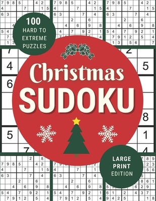 Christmas Sudoku: 100 Festive Hard to Extreme Puzzles in Large Print for Christmas Fun - One Puzzle Per Page by Puzzlestoria