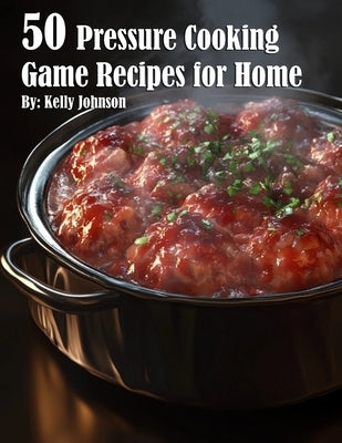 50 Pressure Cooking Game Recipes for Home Paperback Marick Booster
