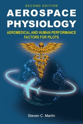Aerospace Physiology (Second Edition): Aeromedical and Human Performance Factors for Pilots by Martin, Steven C.