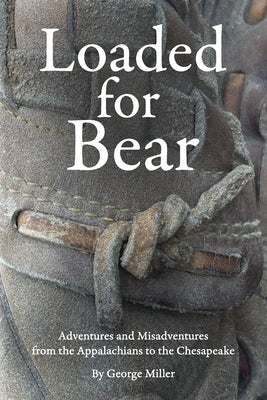 Loaded for Bear: Adventures and Misadventures from the Appalachians to the Chesapeake Paperback New Bay Books LLC