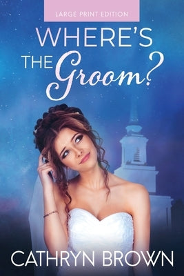 Where's the Groom?: Large Print by Brown, Cathryn