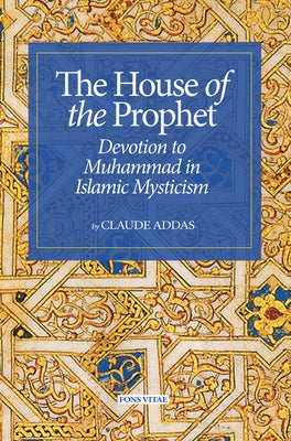 House of the Prophet: Devotion to Muhammad in Islamic Mysticism Paperback Fons Vitae