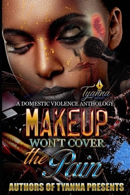 Makeup Won't Cover the Pain: A Domestic Violence Anthology Paperback Independently Published
