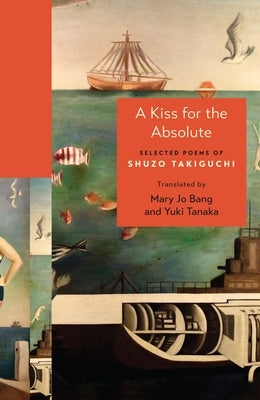 A Kiss for the Absolute: Selected Poems of Shuzo Takiguchi Paperback Princeton University Press