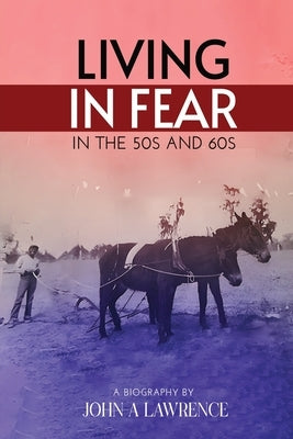 Living In Fear in the '50s and '60s by Lawrence, John A.