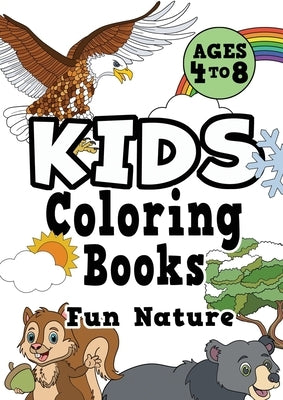 Kids Coloring Books Ages 4-8: FUN NATURE. Awesome, easy, cool coloring nature activity workbook for boys & girls aged 4-6, 3-8, 3-5, 6-8 by Creative Kids Studio