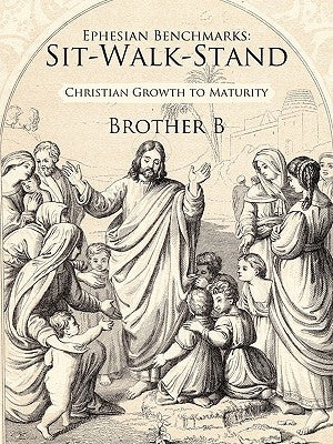 Ephesian Benchmarks: Sit-Walk-Stand: Christian Growth to Maturity Paperback Authorhouse