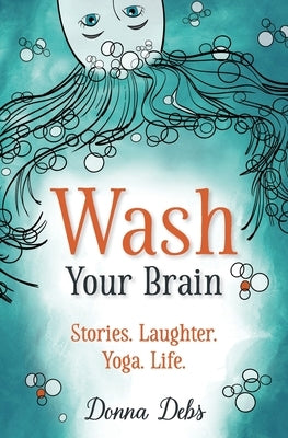 Wash Your Brain: Stories. Laughter. Yoga. Life. Paperback Wanderwonder Books
