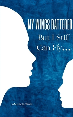 My Wings Battered But I Still Can Fly... Paperback Bookleaf Publishing