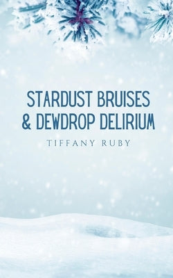 Stardust Bruises & Dewdrop Delirium Paperback Bookleaf Publishing