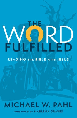 The Word Fulfilled: Reading the Bible with Jesus Paperback Herald Press (VA)