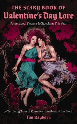 The Scary Book of Valentine's Day Lore: 50 Terrifying Valentine's Day Tales from Around the World Paperback Cider Mill Press