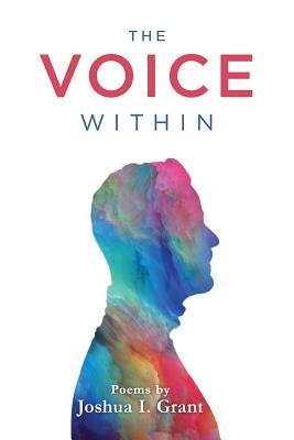 The Voice Within: Poems by Joshua I Grant Paperback Independently Published