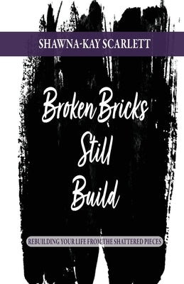 Broken Bricks Still Build: Rebuilding Your Life From the Shattered Pieces Paperback Trilogy Christian Publishing