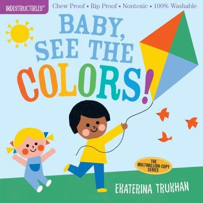 Indestructibles: Baby, See the Colors!: Chew Proof - Rip Proof - Nontoxic - 100% Washable (Book for Babies, Newborn Books, Safe to Chew) Paperback Workman Kids