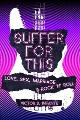 Suffer for This: Love, Sex, Marriage & Rock 'N' Roll Paperback Moontide Press